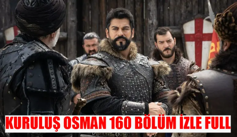 ATV CANLI YAYIN KURULUŞ OSMAN YENİ BÖLÜM İZLE: Kuruluş Osman Son Bölüm İzle 160 Bölüm Full İzle! ATV Kuruluş Osman 160 Bölüm İzle Full HD