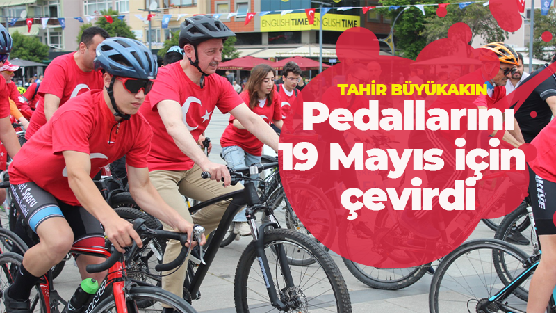 Tahir Büyükakın 19 Mayıs için pedallarını çevirdi