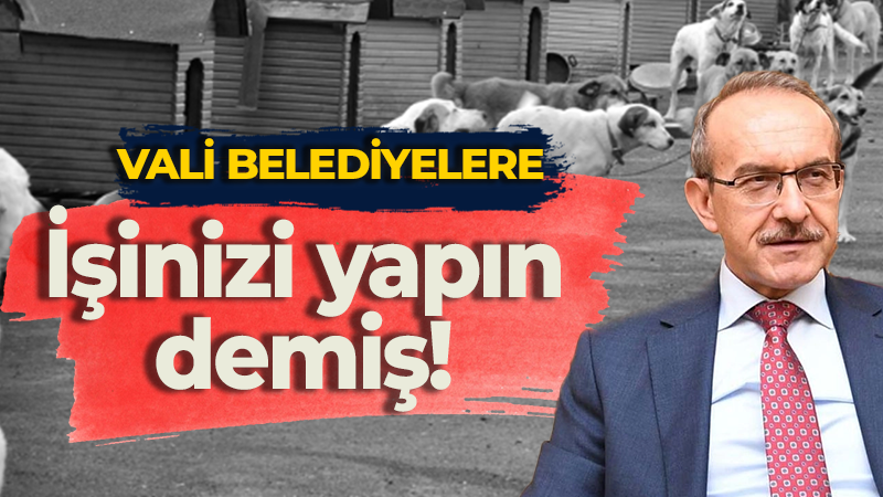 Kocaeli Valisi Seddar Yavuz belediyelere, “İşinizi yapın!” demiş