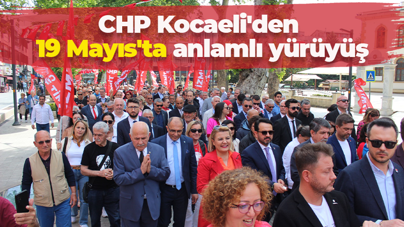 CHP Kocaeli’den 19 Mayıs’ta anlamlı yürüyüş