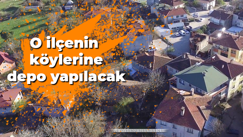 O ilçenin köylerine depo yapılacak