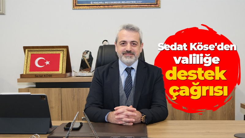 Sedat Köse’den valiliğe destek çağrısı