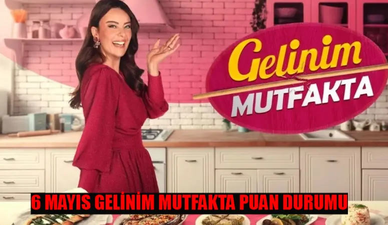 6 MAYIS GELİNİM MUTFAKTA PUAN DURUMU TIKLA ÖĞREN: Kanal D Gelinim Mutfakta Çeyrek Altını Kim Aldı? 6 Mayıs Gelinim Mutfakta Bugün Kim 1. Oldu?