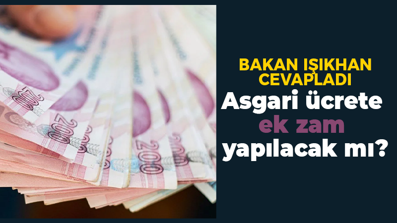 Asgari ücrete ek zam yapılacak mı?