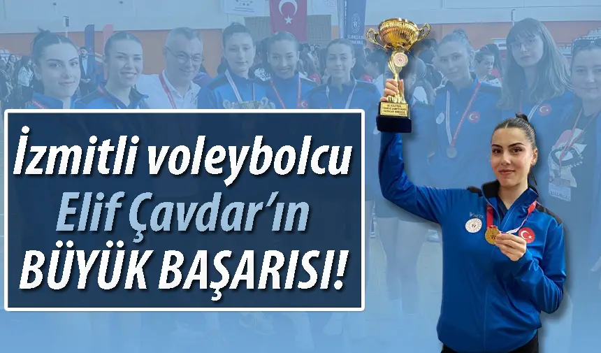 İzmitli voleybolcu Elif Çavdar’ın büyük başarısı!