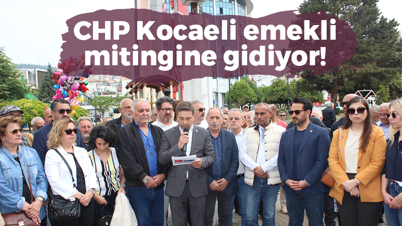 CHP Kocaeli emekli mitingine gidiyor!
