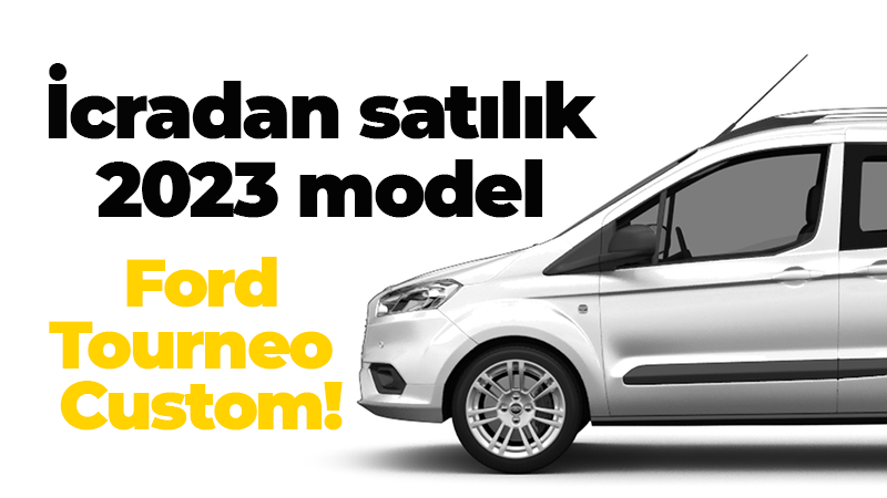 Kocaeli’de 2023 model Ford Tourneo Custom icradan satılık! İhaleye çıkacak