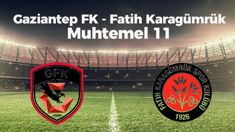 GAZİANTEP FK – FATİH KARAGÜMRÜK MUHTEMEL 11 BELLİ OLDU! Gaziantep FK Fatih Karagümrük Maçı Saat Kaçta, Hangi Kanalda? Gaziantep FK Fatih Karagümrük Maçı Şifresiz Mi?