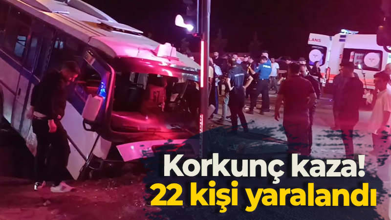 Korkunç kaza! 22 kişi yaralandı