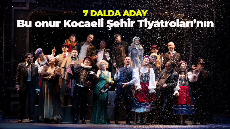 7 dalda aday! Bu onur  Kocaeli Şehir  Tiyatroları’nın