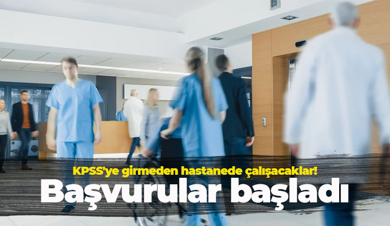 KPSS şartı olmadan hastanede çalışmak mümkün! Başvurular başladı