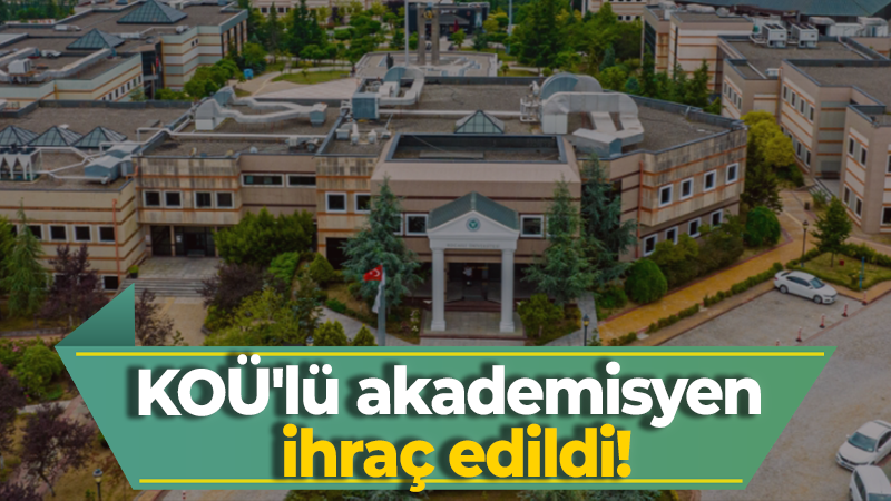 KOÜ’lü akademisyen ihraç edildi!