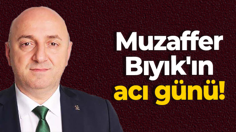 Muzaffer Bıyık’ın acı günü!