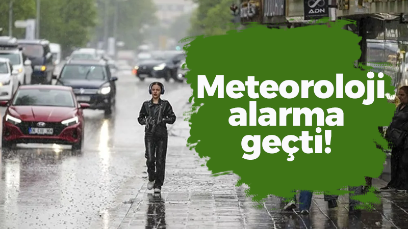 Meteoroloji alarma geçti!