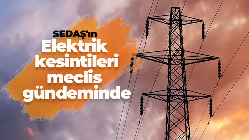 Kocaelililerin elektrik kesintisi çilesi mecliste! Bakan tek tek yanıtlayacak