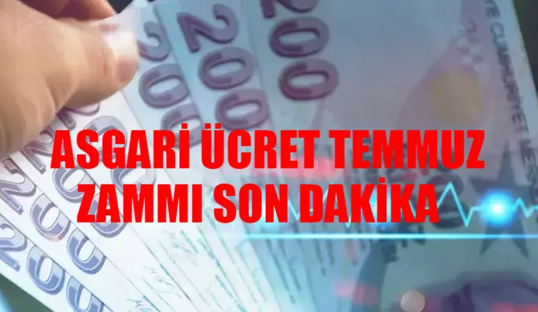 TEMMUZ ASGARİ ÜCRET ZAMMI 2024 SON DURUM: Asgari Ücret Zam Gelecek Mi? 2024 Asgari Ücret Ara Zam Yapılacak Mı?