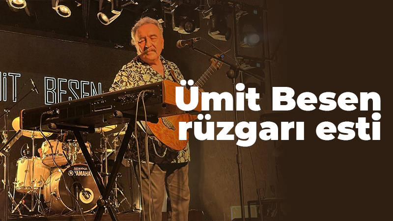 Ümit Besen rüzgarı esti