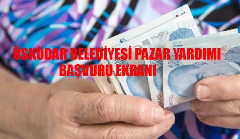 ÜSKÜDAR BELEDİYESİ 5000 TL EMEKLİ YARDIMI BAŞVURU EKRANI 2024: Üsküdar Belediyesi Pazar Desteği Nasıl Alınır? Üsküdar Belediyesi Pazar Alışverişi