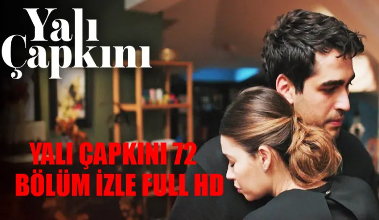 YALI ÇAPKINI 72. BÖLÜM İZLE FULL HD LİNKİ: Star TV Canlı Yalı Çapkını 72 Bölüm İzle Tek Parça! Youtube Yalı Çapkını Son Bölüm İzle