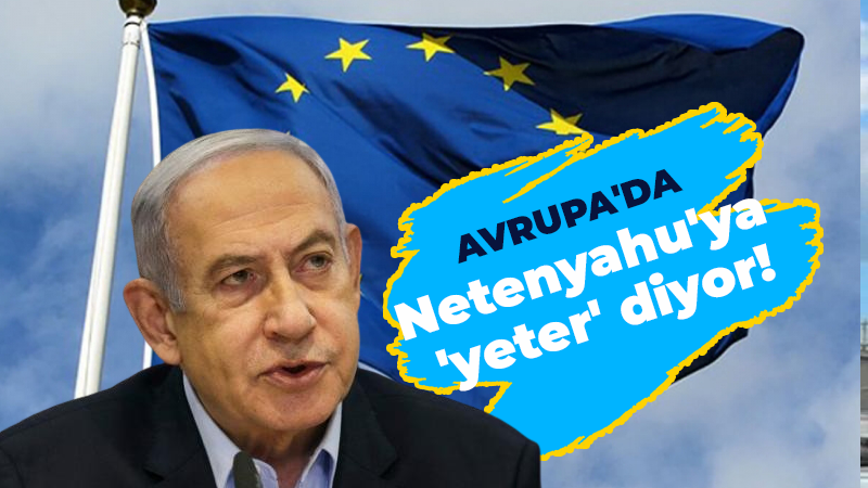 Avrupa’da Netenyahu’ya ‘yeter’ diyor!