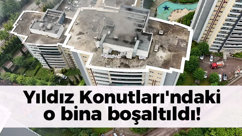 Yıldız Konutları’ndaki o bina boşaltıldı!