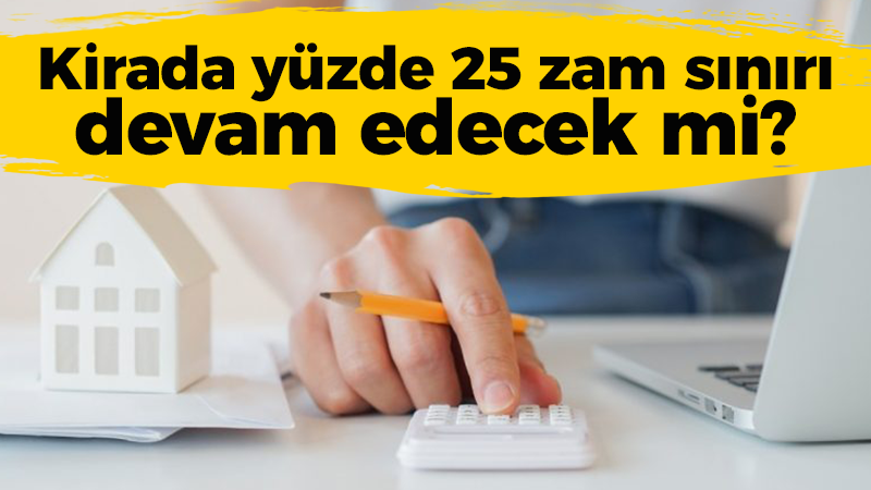 Kirada yüzde 25 zam sınırı devam edecek mi?