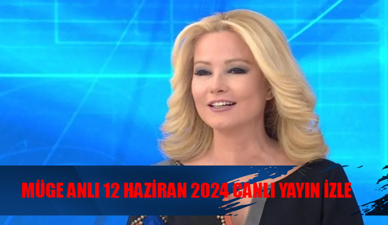 12 HAZİRAN MÜGE ANLI CANLI İZLE: ATV Canlı Yayın Müge Anlı 12 Haziran 2024 İZLE! Müge Anlı Tatlı Sert Bugünkü Programı Tekrar İzle Youtube