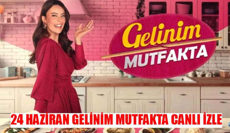 24 HAZİRAN GELİNİM MUTFAKTA CANLI İZLE LİNKİ: Kanal D Gelinim Mutfakta Bugün Canlı İzle! Gelinim Mutfakta Son Bölüm İzle Youtube