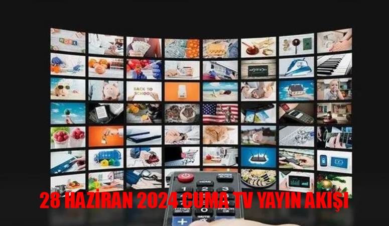 28 HAZİRAN 2024 CUMA TV YAYIN AKIŞI: Bu Cuma TV’de Neler Var? 28 Haziran ATV, TV8, TRT 1, Show TV, Now TV, Kanal D, Star TV Yayın Akışı