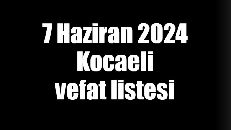 7 Haziran 2024 Kocaeli’de