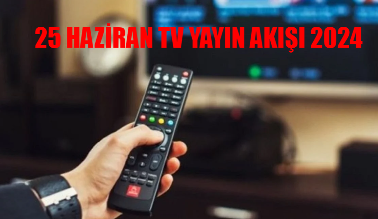 25 HAZİRAN TV YAYIN AKIŞI 2024 SALI GÜNCEL LİSTE: Bu Akşam Hangi Dizi Var? 25 Haziran ATV, Show TV, Star TV, Kanal D, TV8, Now, TRT1 Yayın Akışı