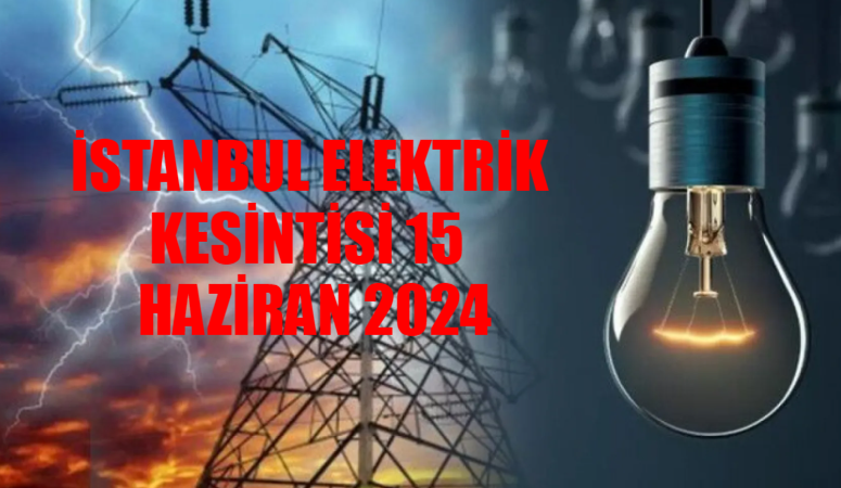 İSTANBUL’DA ELEKTRİK KESİNTİSİ BUGÜN 15 HAZİRAN 2024: Sütlüce, Beşiktaş, Başakşehir Elektrik Kesintisi Ne Zaman Bitecek? AYEDAŞ / BEDAŞ Kesinti