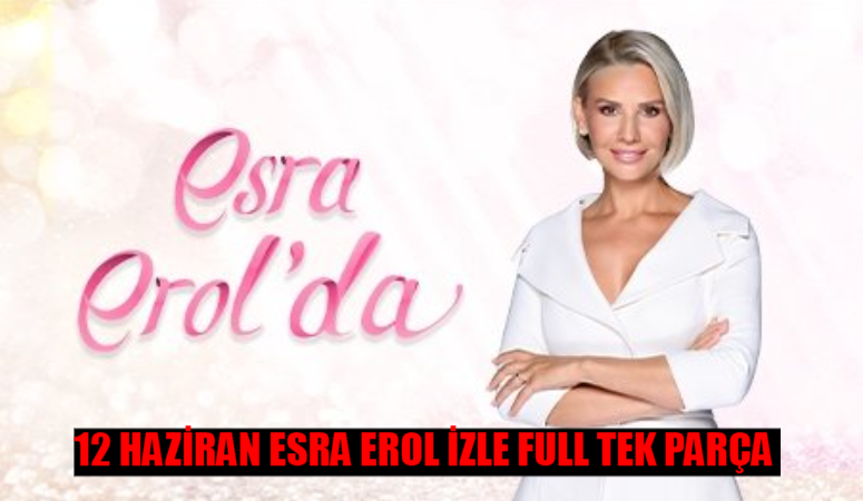 12 HAZİRAN ESRA EROL CANLI İZLE 2024 ÇARŞAMBA: ATV Esra Erol’da Bugün Canlı İzle! Esra Erol Son Bölüm İzle Youtube Tek Parça