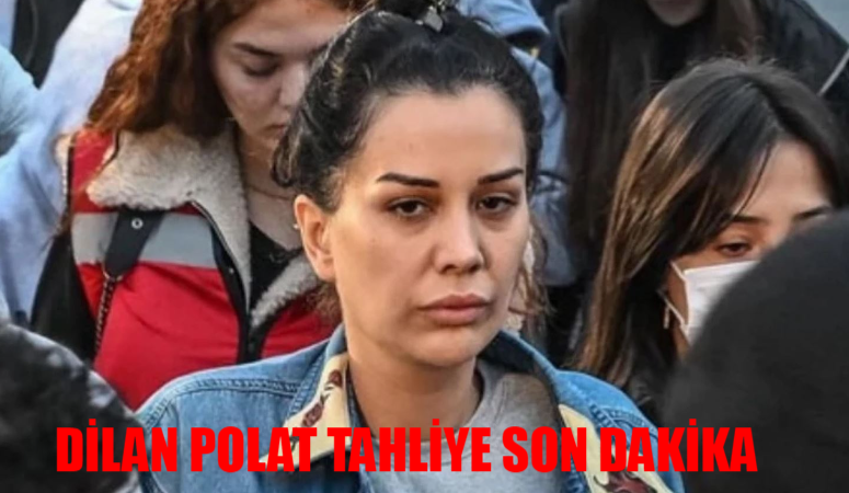 DİLAN POLAT SERBEST SON DAKİKA: Dilan Polat Tahliye Mi Oldu? Dilan Polat Serbest Mi Bırakıldı? Dilan Polat Son Dakika Karar