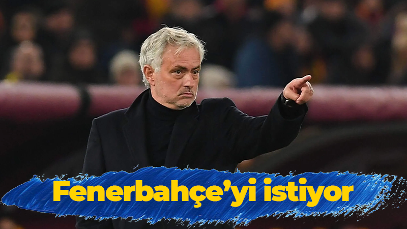 Jose Mourinho: Fenerbahçe’ye gitmek istiyorum