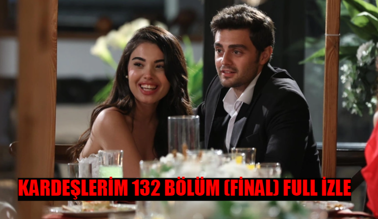 Kardeşlerim final bölüm ekrana