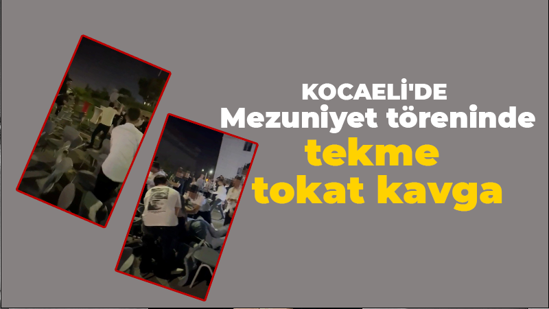 Kocaeli’de Mezuniyet töreninde tekme tokat kavga