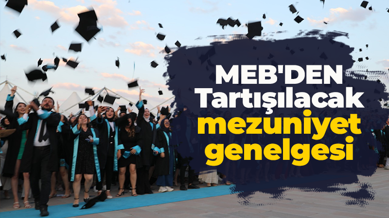 MEB’den tartışılacak mezuniyet genelgesi