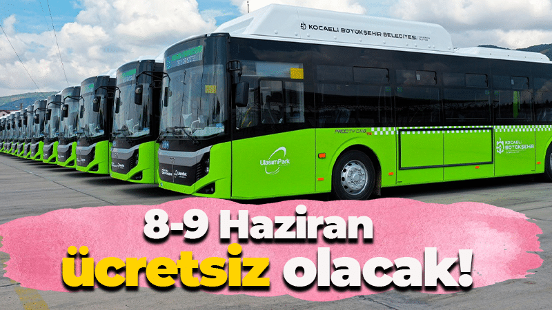 8-9 Haziran’da Kocaeli’de ulaşım ücretsiz! Ek seferler de konacak