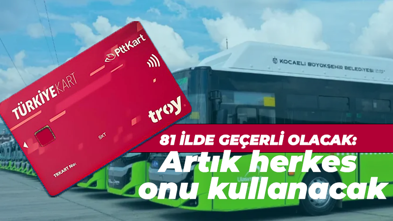 81 ilde geçerli olacak: Artık herkes onu kullanacak