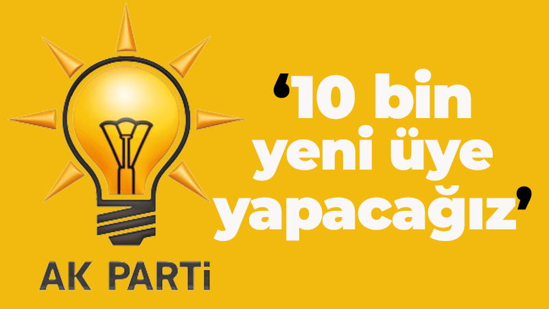 AK Partili adaydan 10 bin yeni üye vaadi