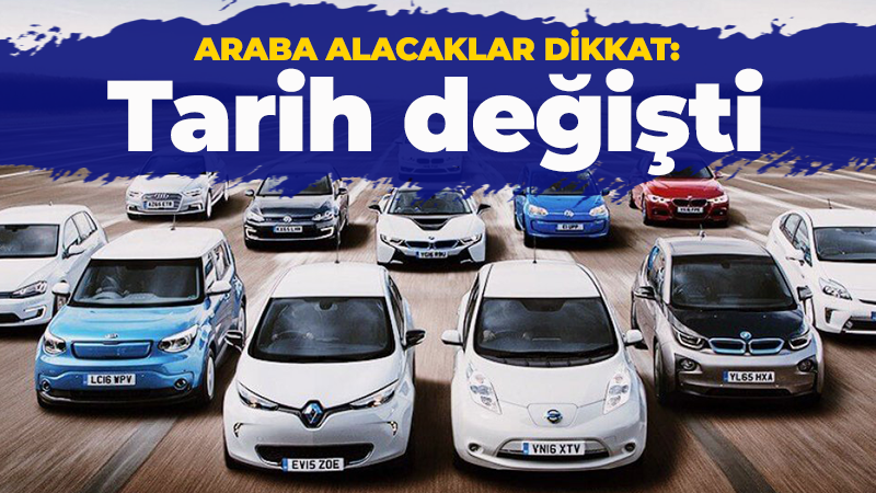 Araba alacaklar dikkat: Tarih değişti