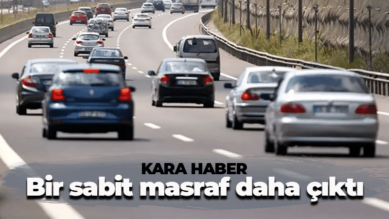 Araç sahiplerine kara haber verildi! Bir sabit masraf daha çıktı