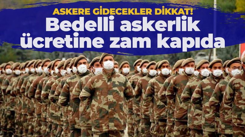 Bedelli askerlik ücretlerine zam kapıda