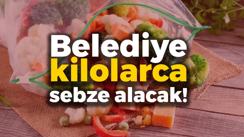 Belediye kilolarca sebze alacak!