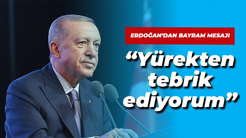 Cumhurbaşkanı Erdoğan bayram mesajı yayımladı