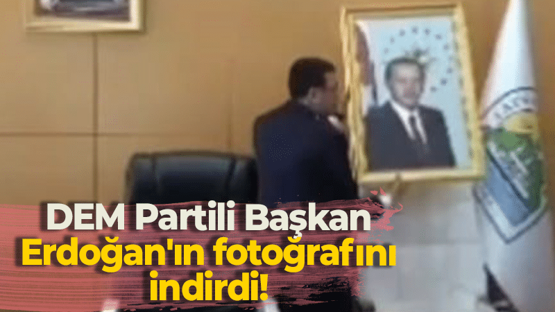 DEM Partili Başkan Erdoğan’ın fotoğrafını indirdi!