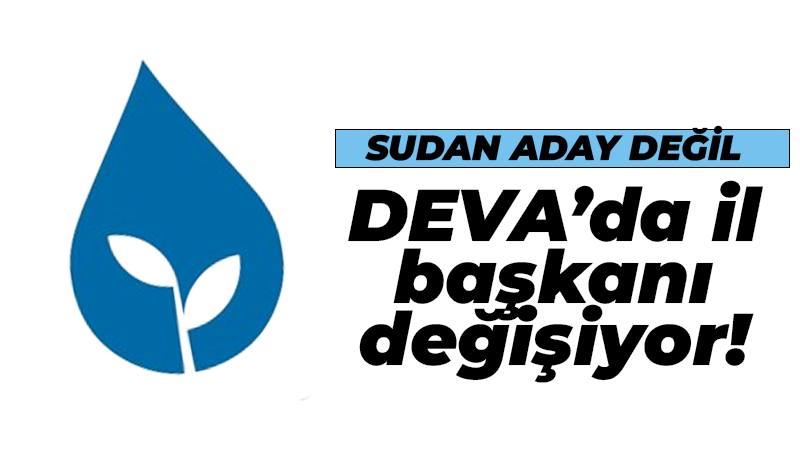 DEVA Partisi’nde il başkanı değişiyor… Sudan aday değil!