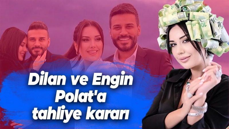 Dilan ve Engin Polat’a tahliye kararı