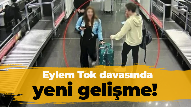 Eylem Tok davasında yeni gelişme!